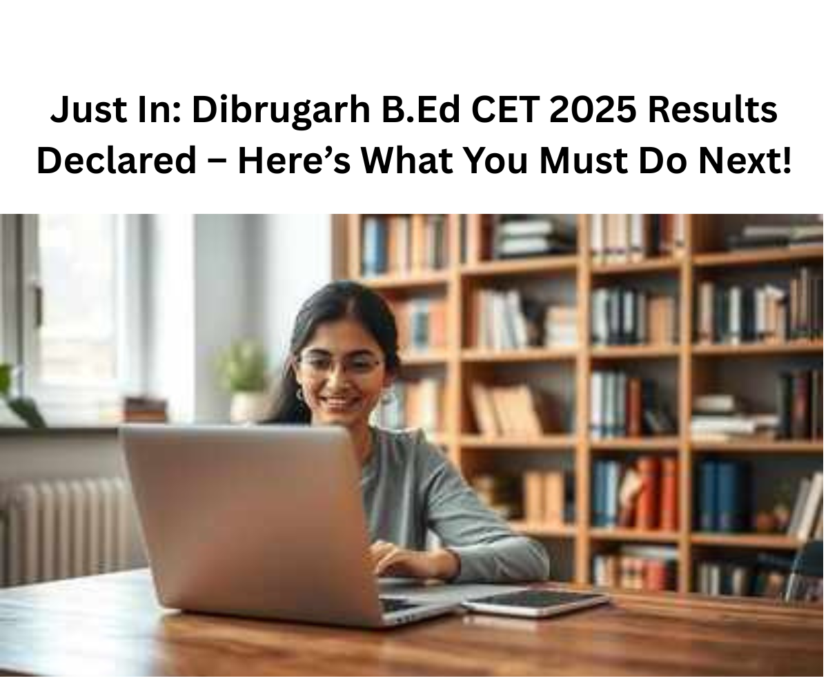 Dibrugarh B.Ed CET 2025 Result Declared – Download Now from dibru.ac.in